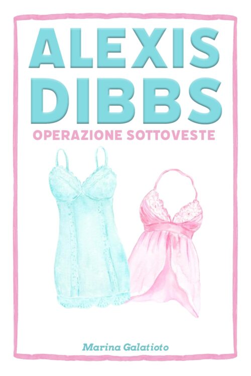 Alexis Dibbs, operazione sottoveste - 5 romanzi che ti fanno sentire meno sola