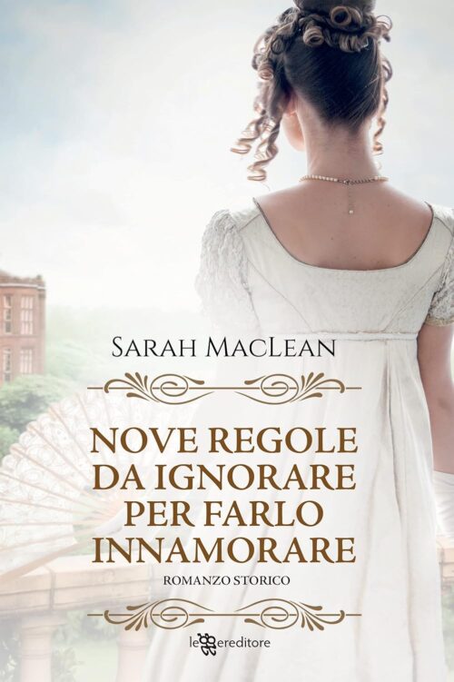 Nove regole da ignorare per farlo innamorare di Sarah MacLean 5 romanzi che ti fanno sentire meno sola